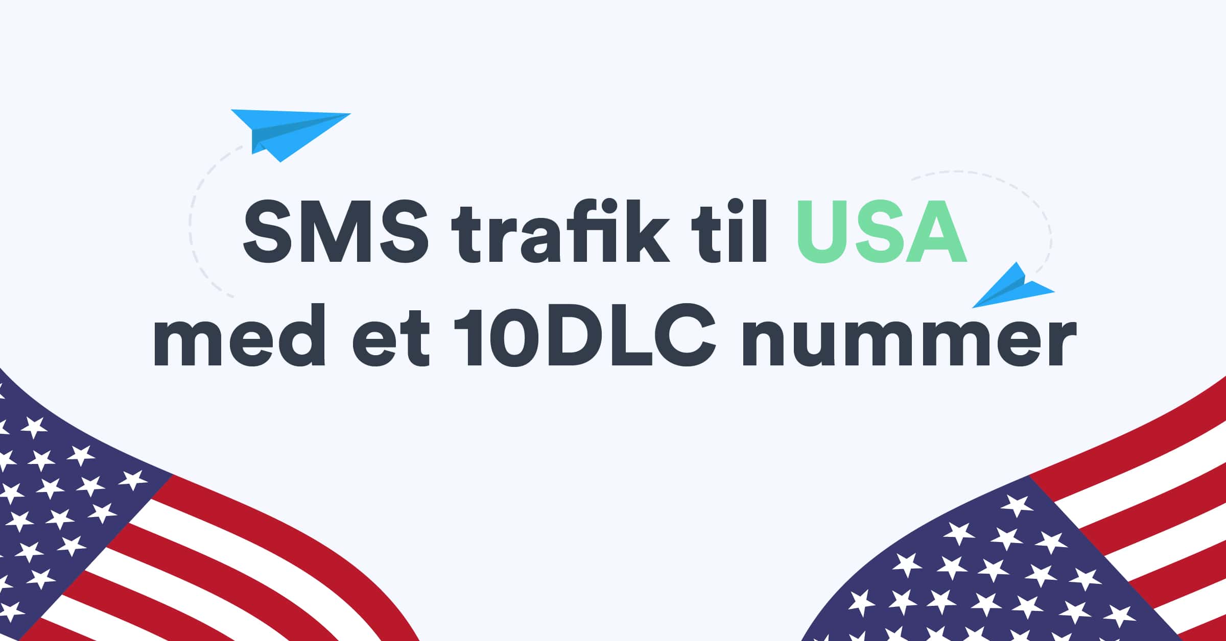 Kom i gang med at sende SMS trafik til USA med et 10DLC nummer