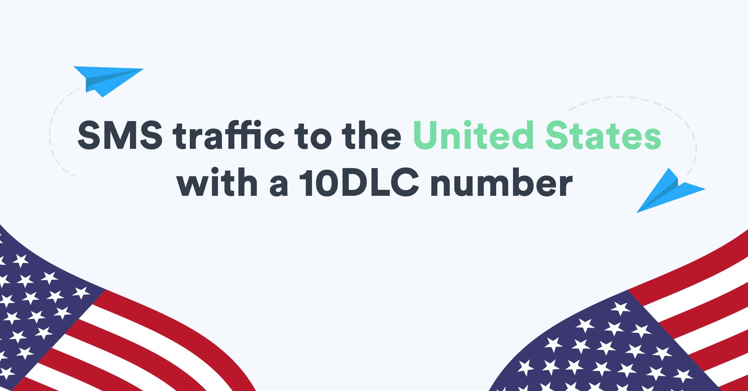 Get started sending SMS traffic to the United States with a 10DLC number