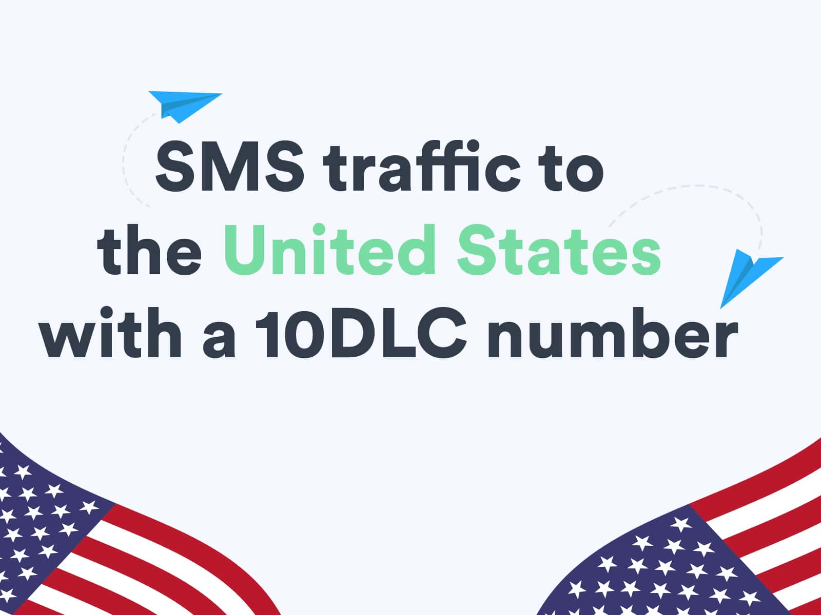 Get Started Sending SMS Traffic to the United States With a 10DLC Number